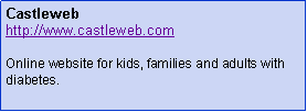 Text Box: Castlewebhttp://www.castleweb.comOnline website for kids, families and adults with diabetes.